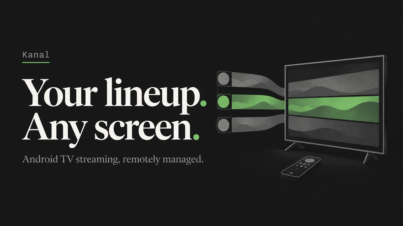 Kanal: Your lineup. Any screen.